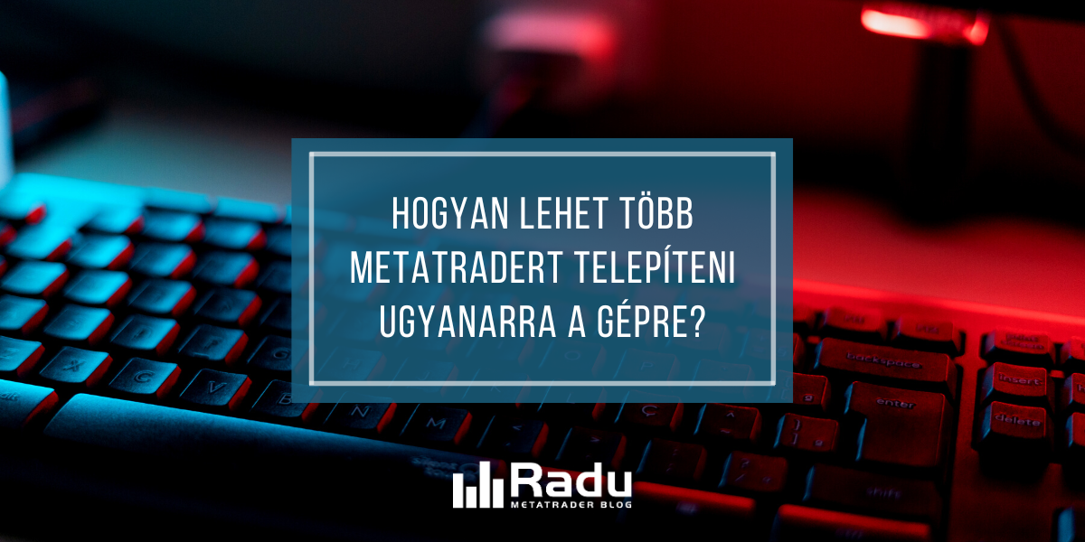 Hogyan lehet több MetaTradert telepíteni ugyanarra a gépre?