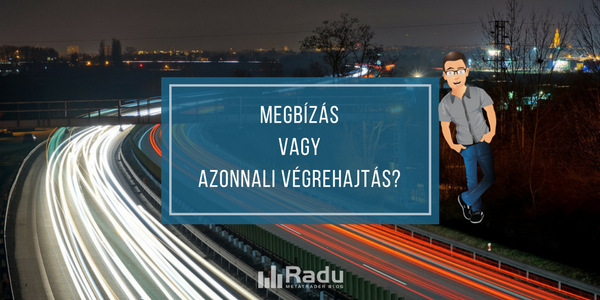 Megbízás vagy azonnali végrehajtás?